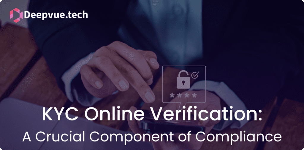 Hands of a person using a smartphone. Upper left corner has the Deepvue.tech logo. Text on image reads, "KYC Online Verification: A Crucial Component of Compliance.