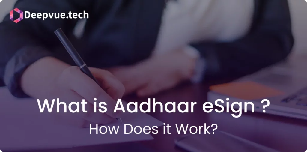 Person signing a document with a pen, logo and text "Deepvue.tech: What is Aadhaar eSign? How Does it Work?" in foreground.