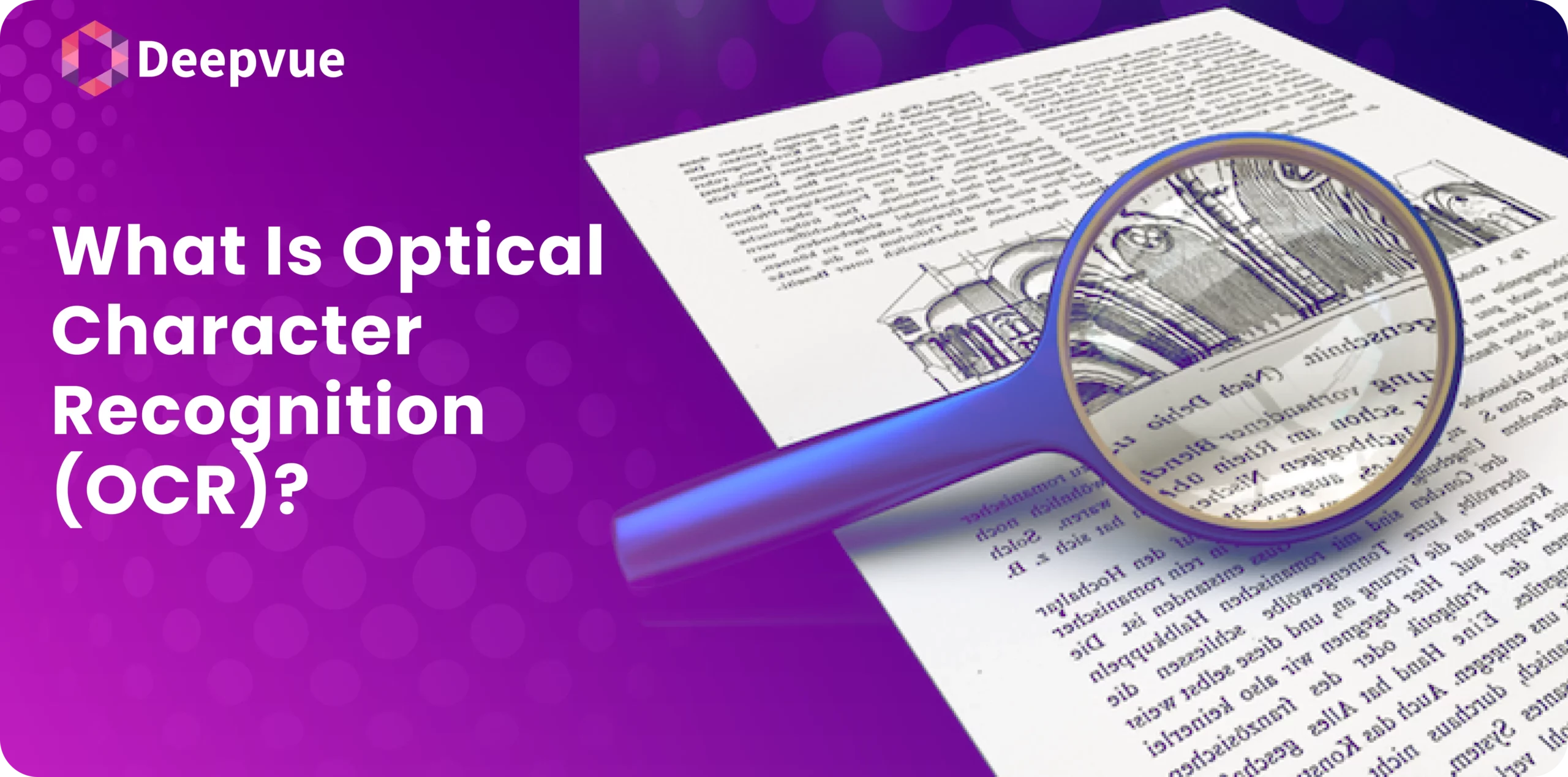 A magnifying glass enlarges text on a document, under the caption, "What Is OCR?" The purple background features the Deepvue logo, seamlessly introducing Optical Character Recognition technology.