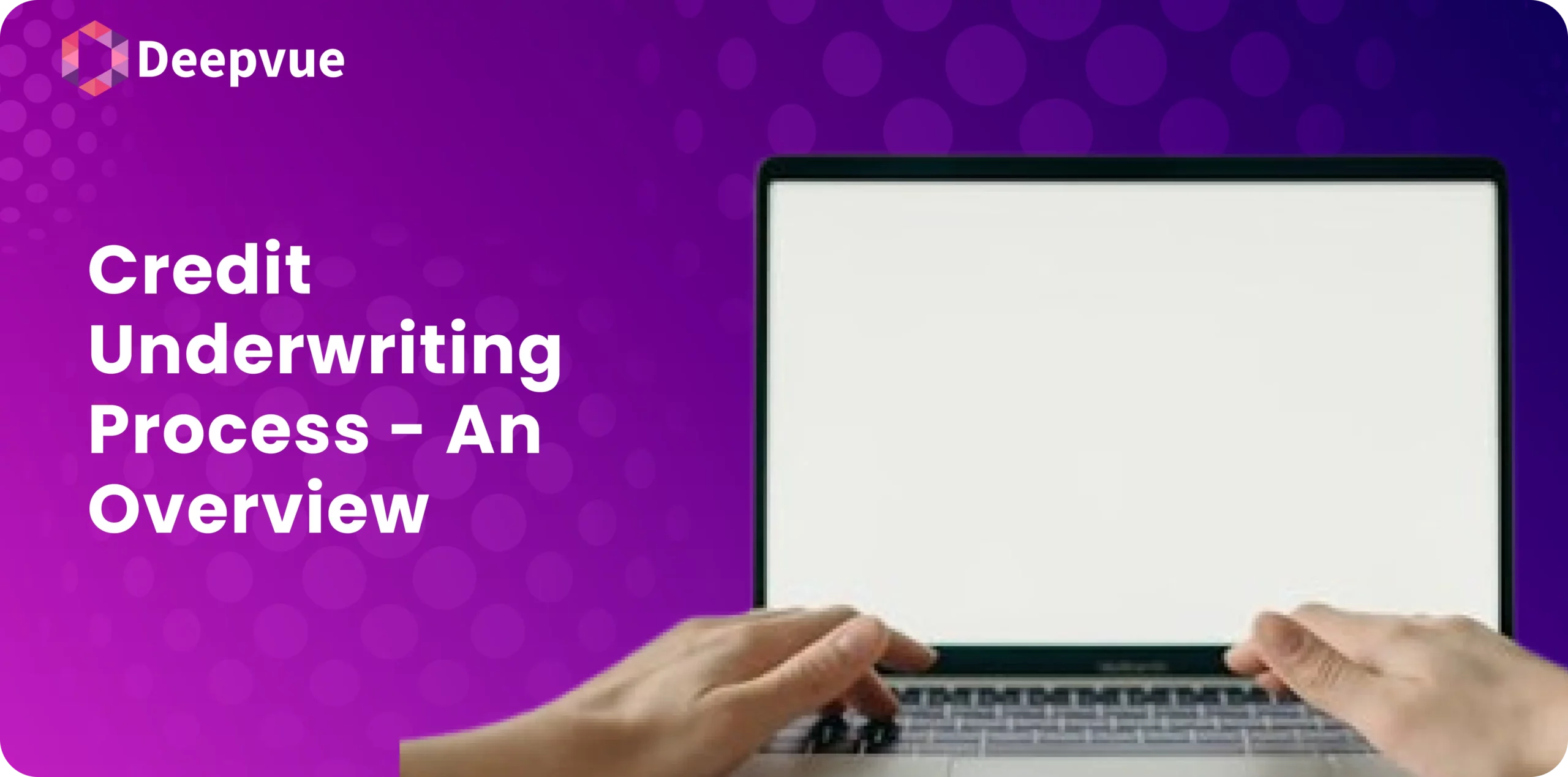 A hand touches the laptop keyboard with a blank screen against a purple background. On the left, the text reads, "Credit Underwriting Process - An Overview," highlighting key aspects of credit assessment.