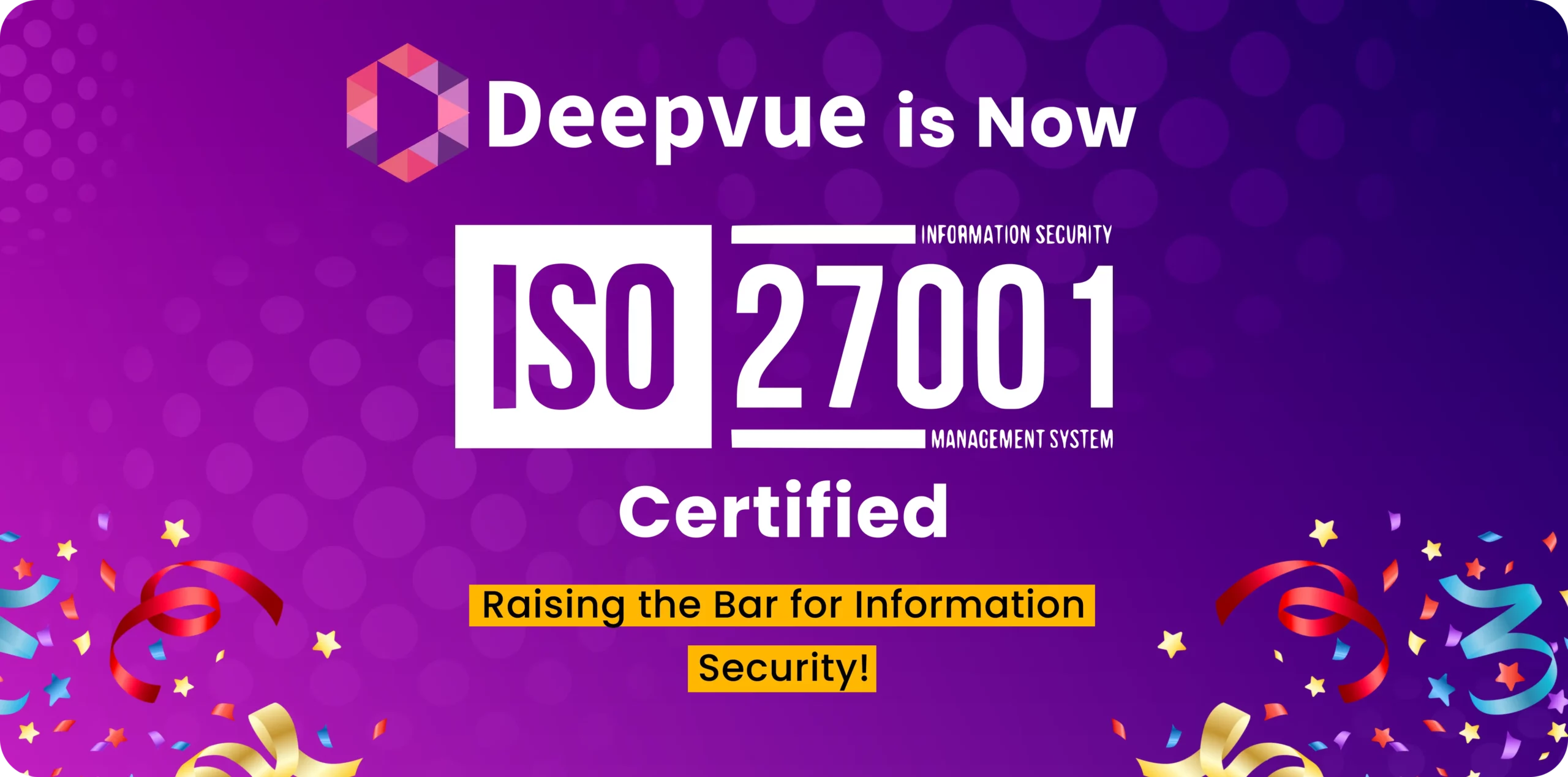 Deepvue proudly showcases its ISO 27001 certification, underscoring a commitment to top-tier information security. The image beams with a purple background and celebratory confetti, marking this significant achievement.