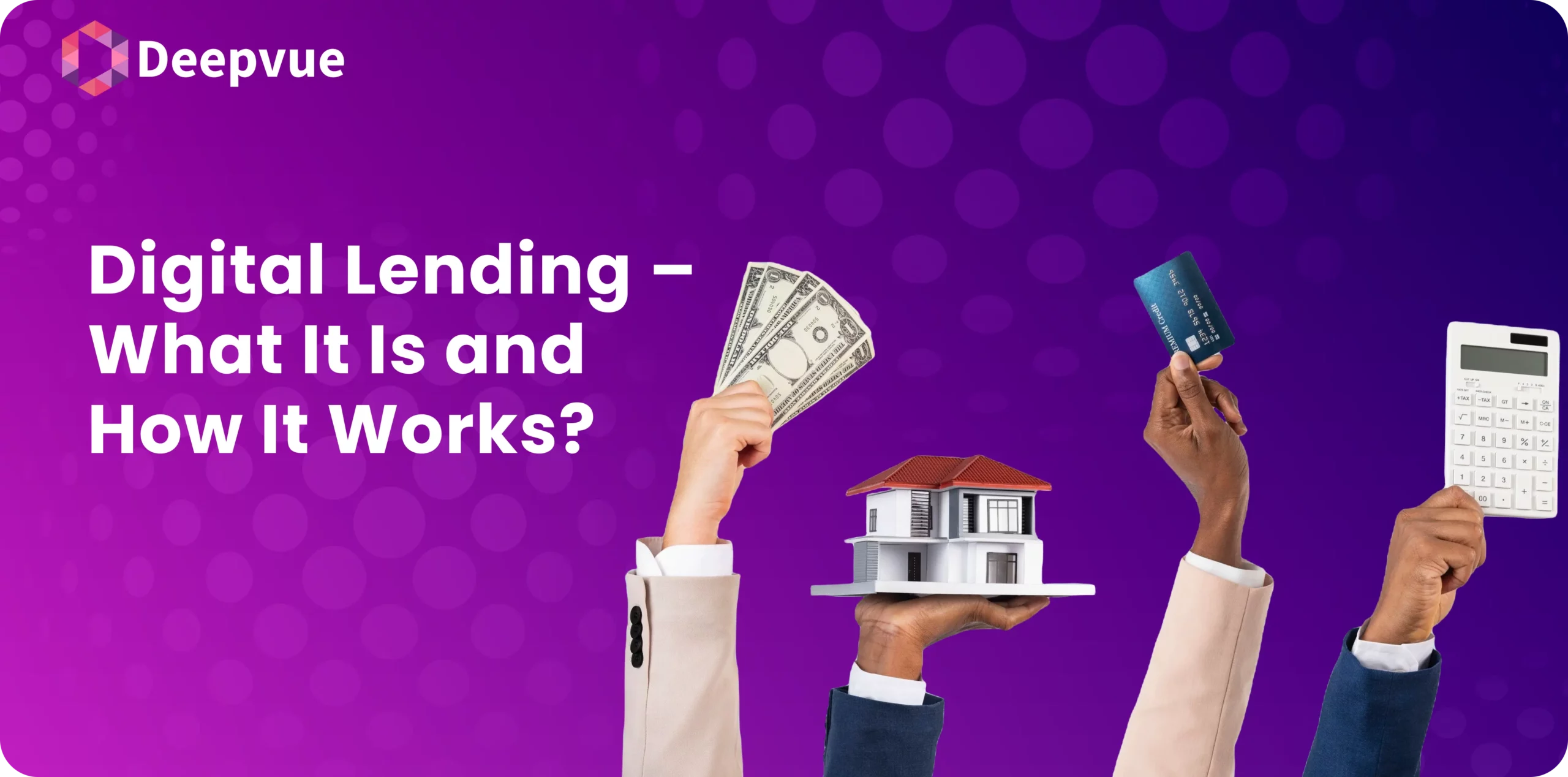 Three hands holding cash, a model house, a credit card, and a calculator against a purple background with the text "Digital Lending – How It Works.