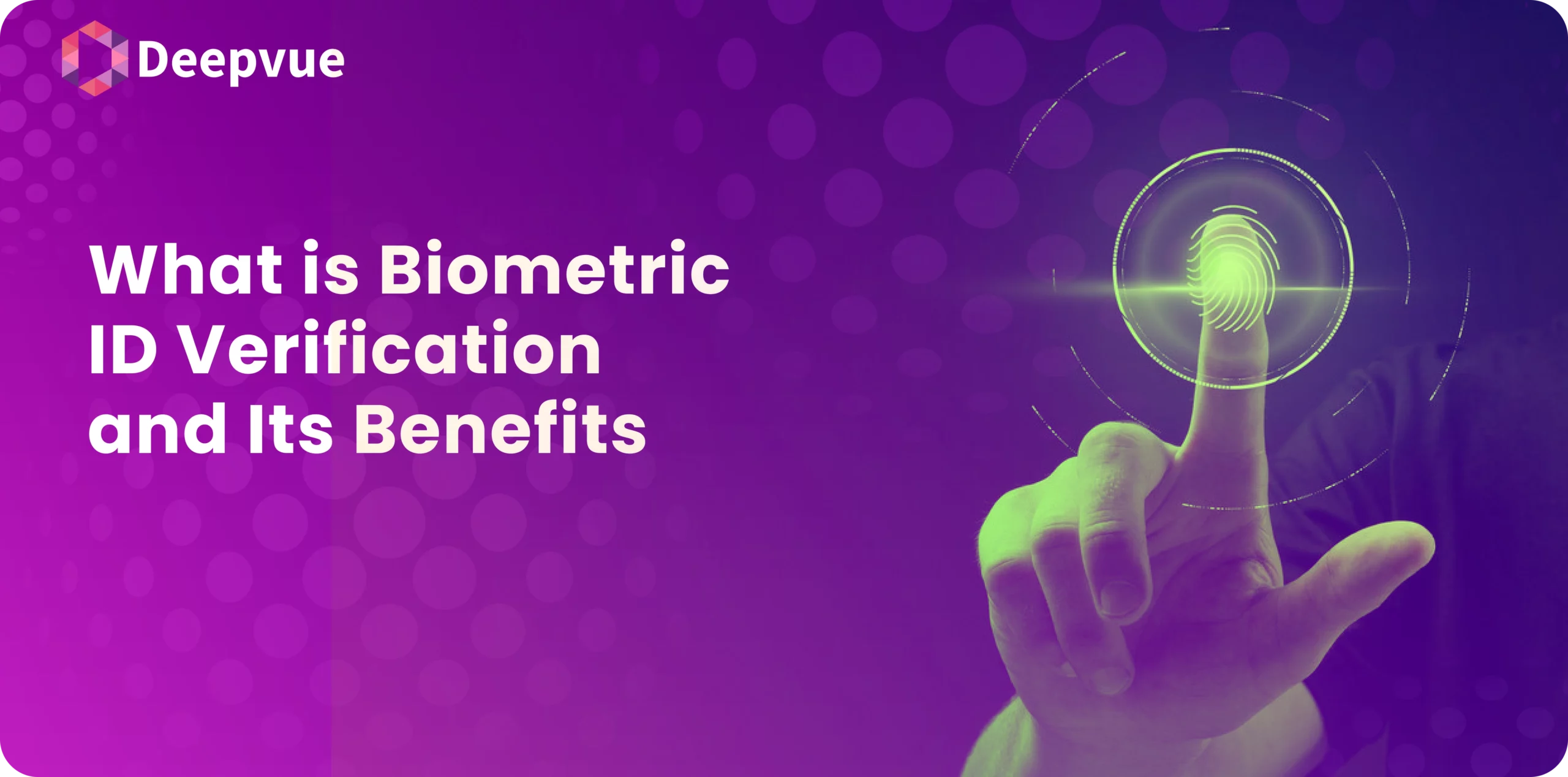 A hand touches a digital fingerprint hologram on a purple background, highlighting "Biometric ID Verification and Its Benefits." In the corner, the "Deepvue" logo is prominently displayed.