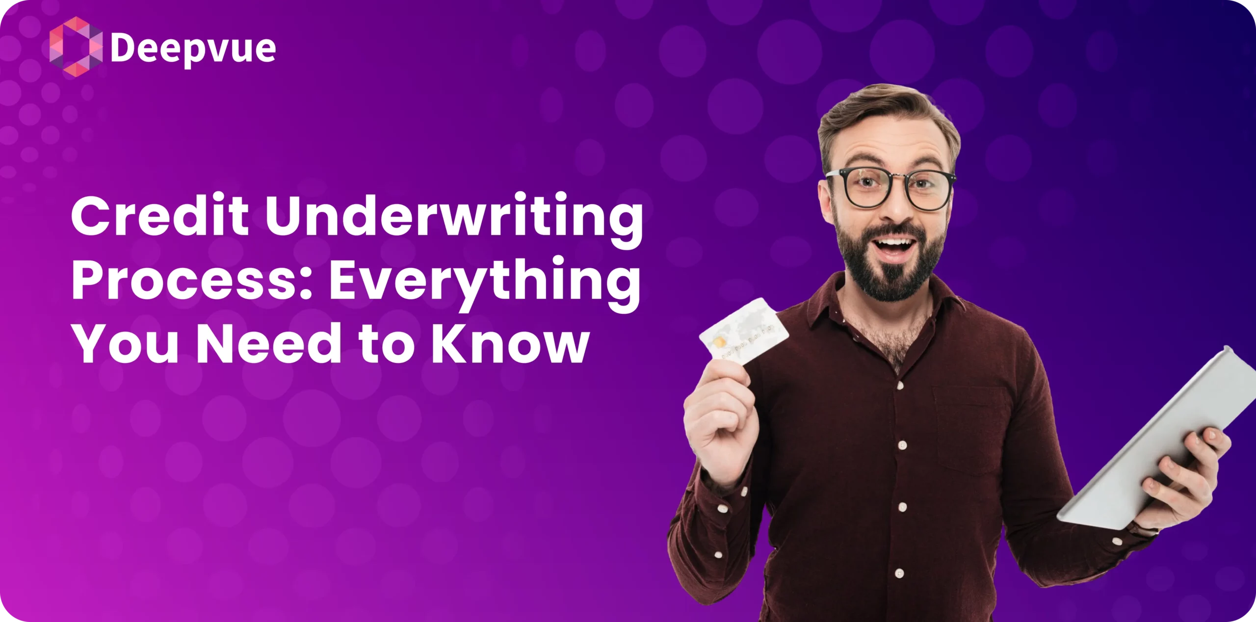 A bearded man holds a credit card and tablet, beside text: "Credit Underwriting: Everything You Need to Know." The background is purple with the Deepvue logo.